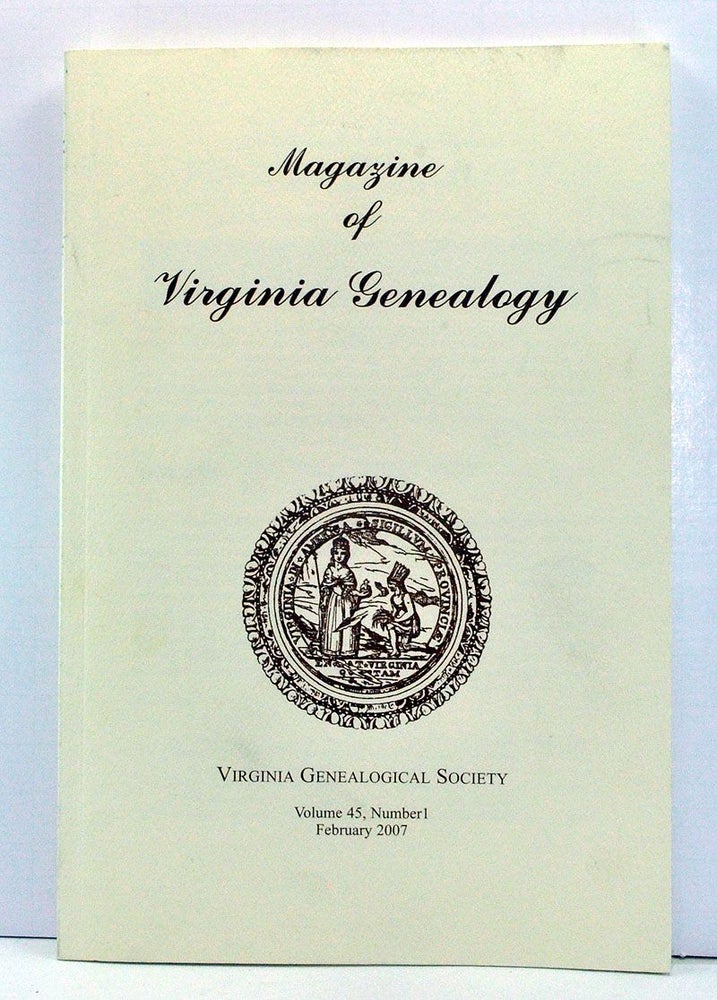 Item #3740061 Magazine of Virginia Genealogy, Volume 45, Number 1 (February 2007). Barbara Vines Little, Susan B. Chiarello, Victor S. Dunn, R. James Thornton, Wesley E. Pippenger, Craig Roberts Scott, Dorothy Boyd-Brag.