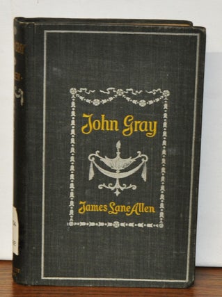 Item #3750111 John Gray, a Kentucky Tale of the Olden Time. James Lane Allen