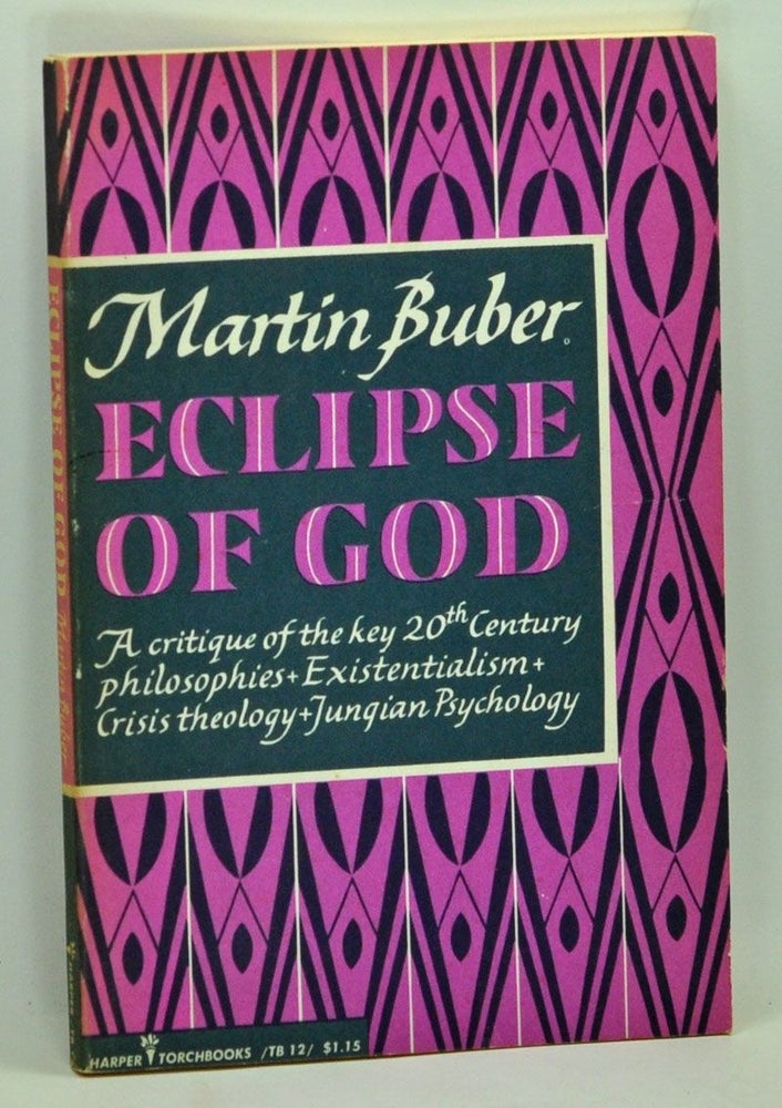 Item #3760059 Eclipse of God: Studies in the Relation Between Religion and Philosophy. Martin Buber.