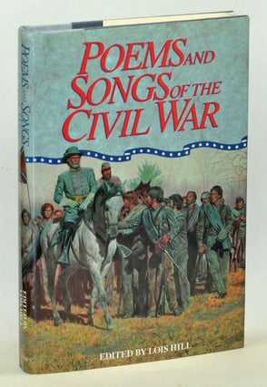Item #3760087 Poems and Songs of the Civil War. Lois Hill