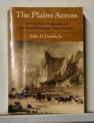 Item #3760095 The Plains Across: The Overland Emigrants and the Trans-Misissippi West, 1840-60....