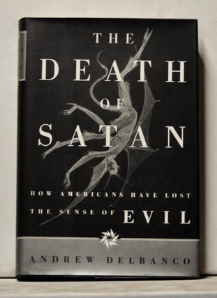 Item #3760101 The Death of Satan: How Americans Have Lost the Sense of Evil. Andrew Delbanco
