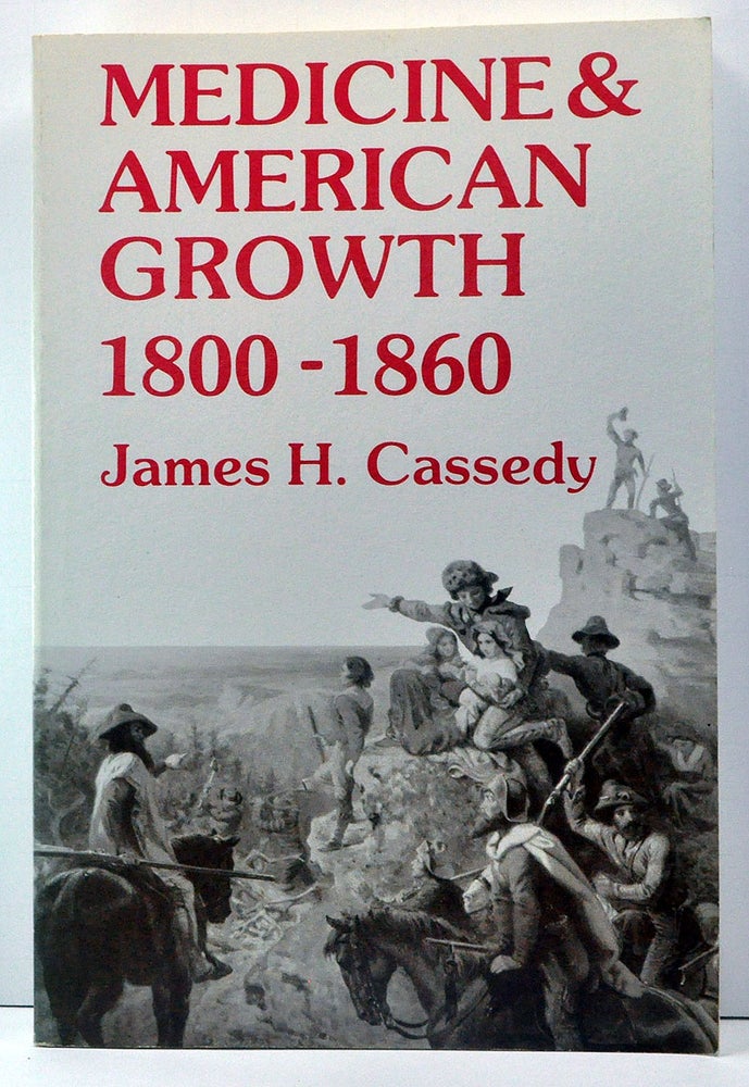 Item #3770008 Medicine and American Growth 1800-1860. James Cassedy.