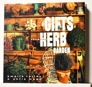 Item #3780070 Gifts from the Herb Garden. Emelie Tolley, Chris Mead