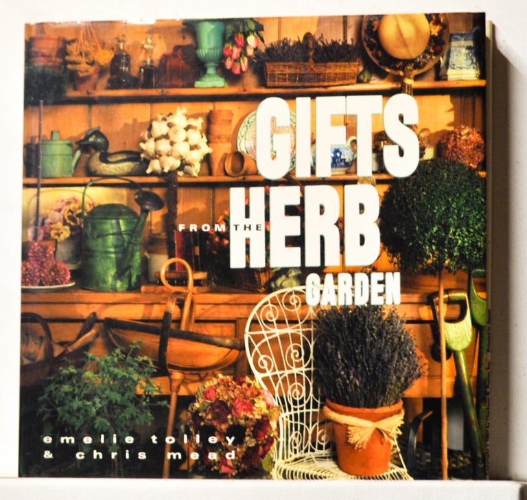 Item #3780070 Gifts from the Herb Garden. Emelie Tolley, Chris Mead.