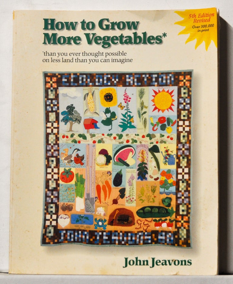Item #3780074 How to Grow More Vegetables than You Ever thought Possible on Less Land than You Can Imagine. Fruits, Nuts, Berries, Grains, and Other Crops. John Jeavons.