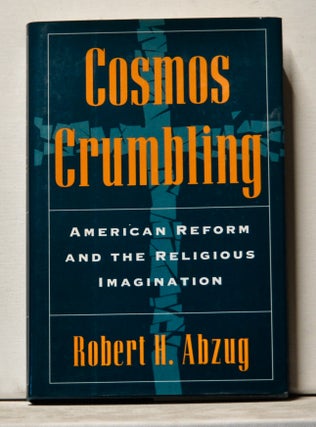 Item #3780075 Cosmos Crumbling: American Reform and the Religious Imagination. Robert H. Abzug
