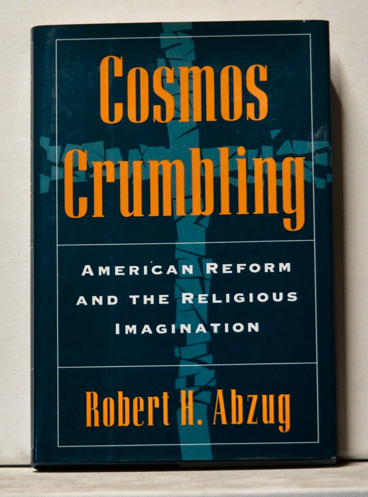 Item #3780075 Cosmos Crumbling: American Reform and the Religious Imagination. Robert H. Abzug.