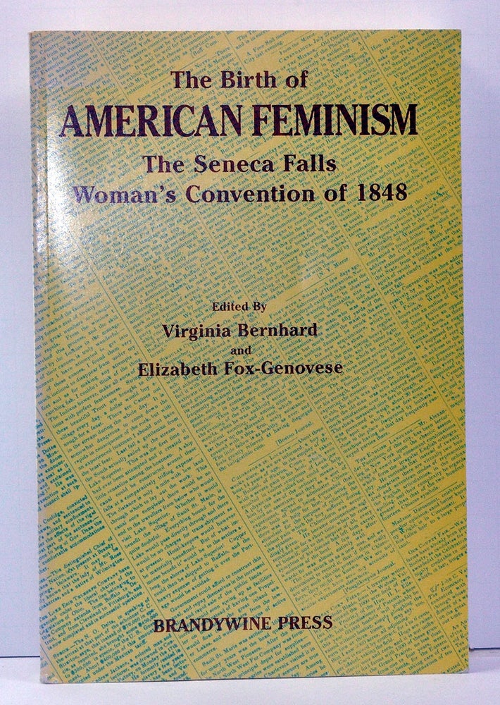 Item #3790010 The Birth of American Feminism: The Seneca Falls Woman's Convention of 1848. Virginia Bernhard, Elizabeth Fox-Genovese.