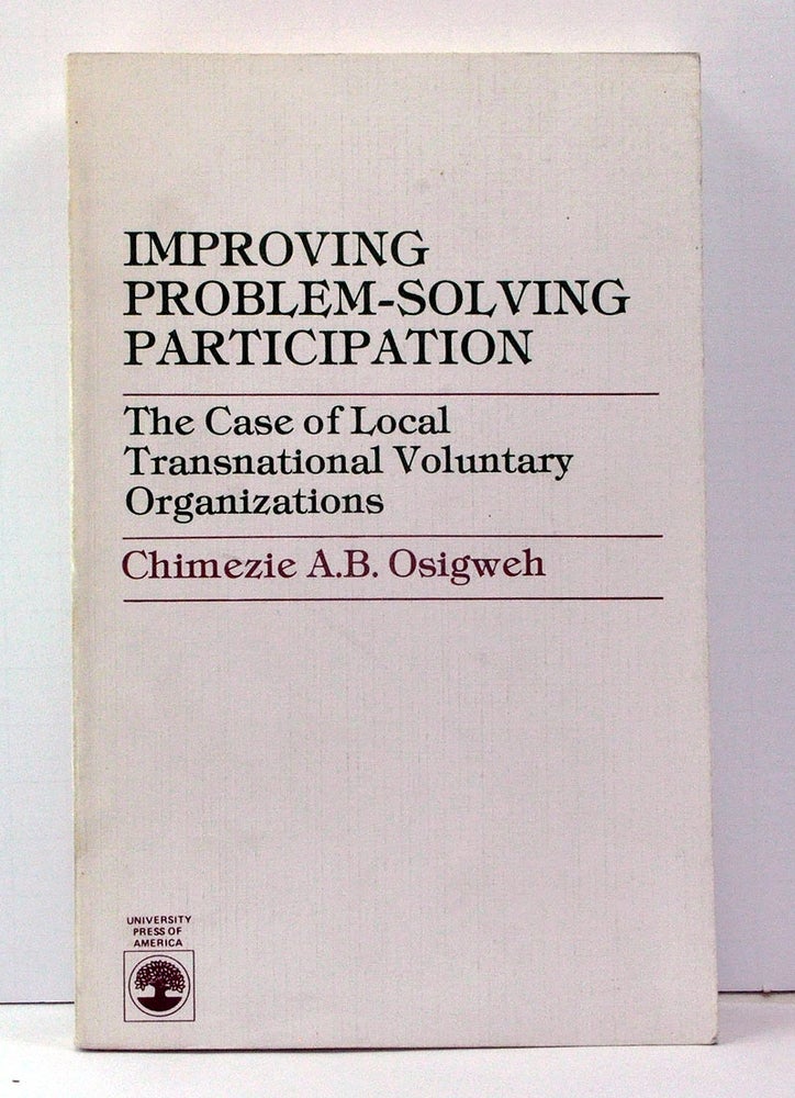 Item #3790012 Improving Problem-Solving Participation: The Case of Local Transnational Voluntary Organizations. Chimezie A. B. Osigweh.