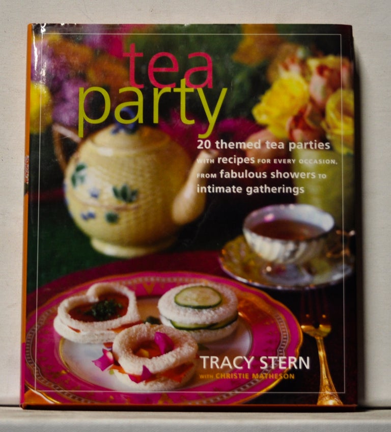Item #3800062 Tea Party: 20 Themed Parties with Recipes for Every Occasion, from Fabulous Showers to Intimate Gatherings. Tracy Stern, Christie Matheson.