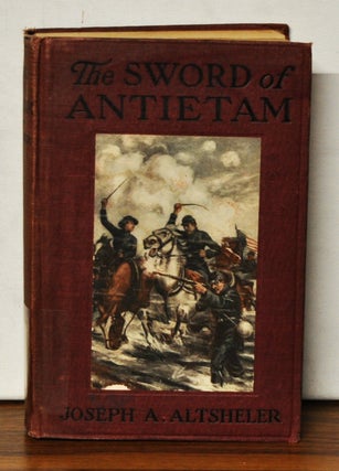 Item #3810087 The Sword of Antietam: A Story of the Nation's Crisis. Joseph A. Altsheler