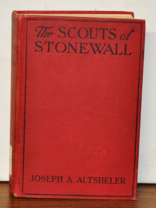 Item #3810088 The Scouts of Stonewall: The Story of the Great Valley Campaign. Joseph A. Altsheler