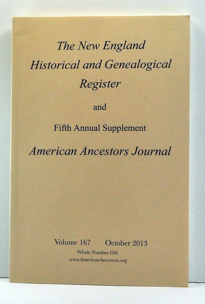 Item #3820025 The New England Historical and Genealogical Register, Volume 167, Whole Number 668 (October 2013). With Fifth Annual Supplement American Ancestors Journal. Henry B. Hoff, Christopher Robbins, Edward M. Hawley, Patricia Sezna Haggerty, Michael Johnson Wood, Chip Rowe.