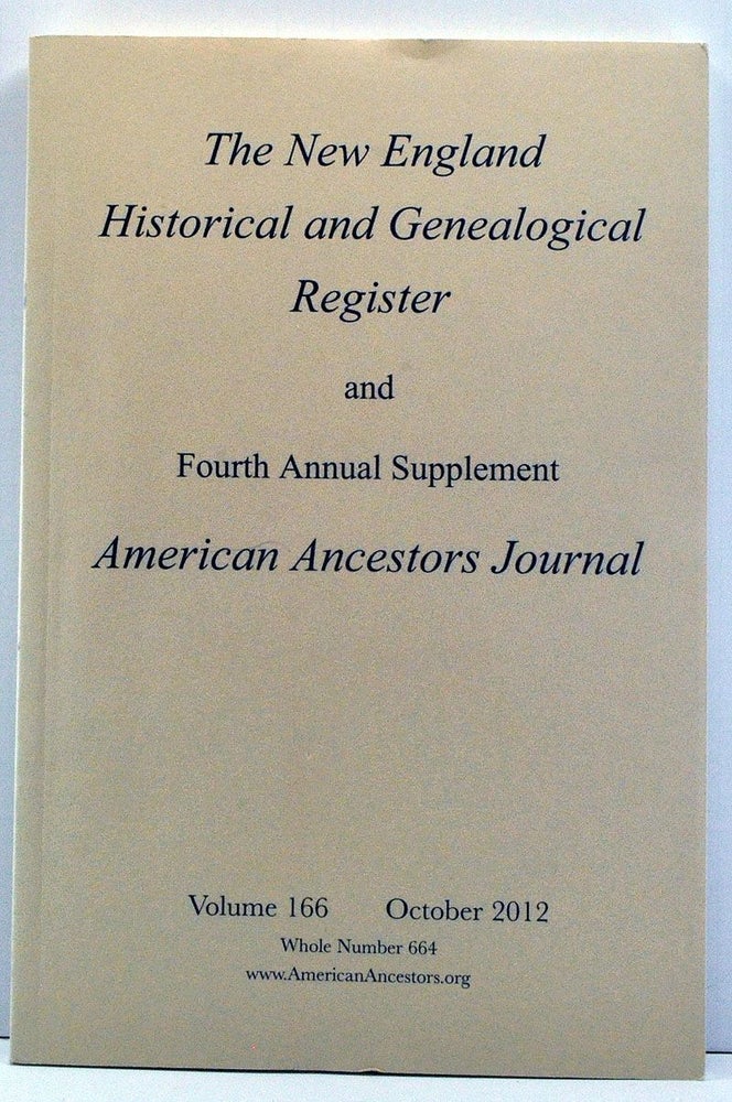 Item #3820046 The New England Historical and Genealogical Register, Volume 166, Whole Number 664 (October 2012). Henry B. Hoff, Michael J. Wood, Henry Z. Jr. Jones, Frederick C. Jr Hart.
