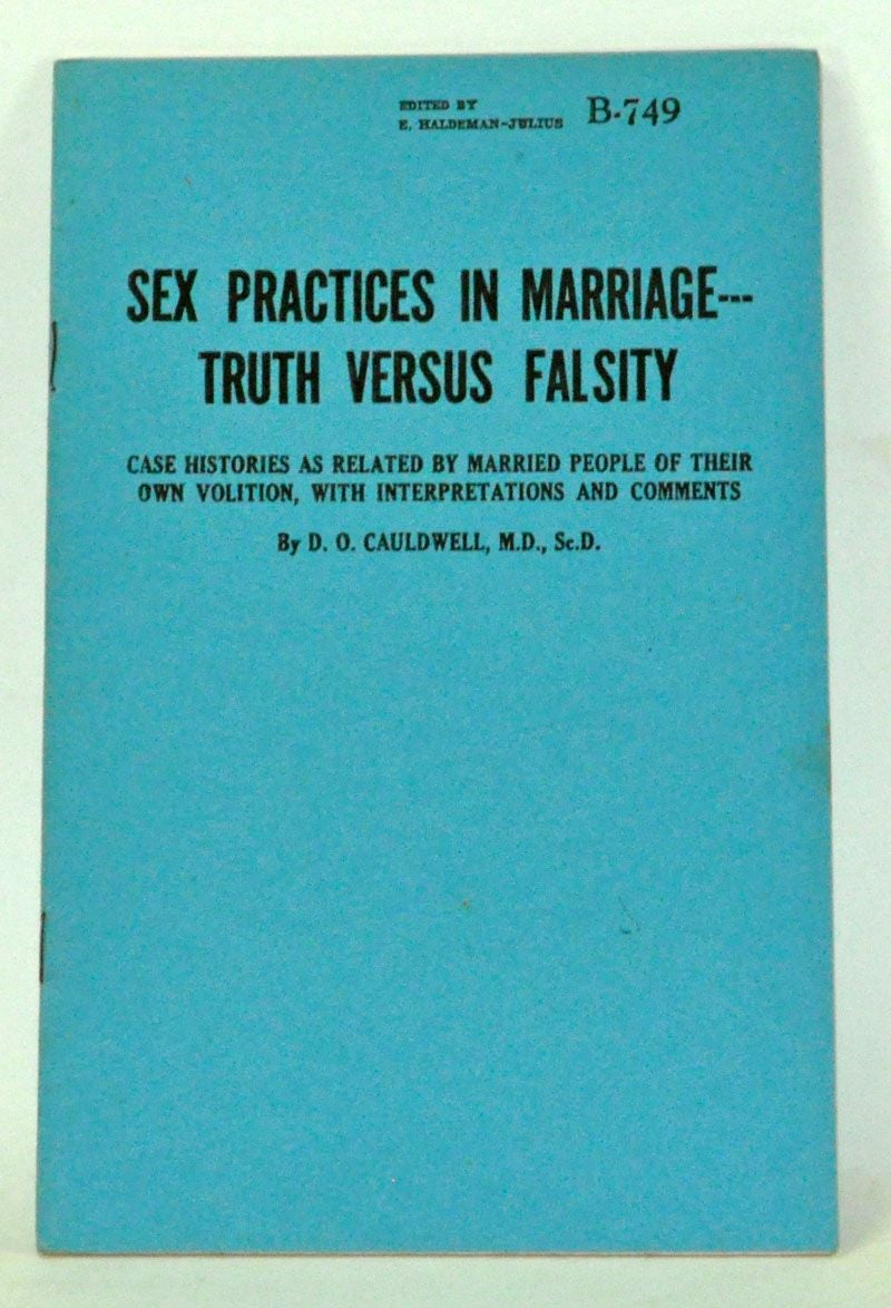 Sex Practices in Marriage -- Truth Versus Falsity Case Histories as Related by Married People of Their Own Volition, with Interpretations and Comments D