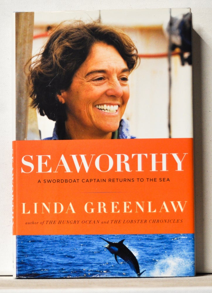 Item #3820168 Seaworthy: A Swordboat Captain Returns to the Sea. Linda Greenlaw.