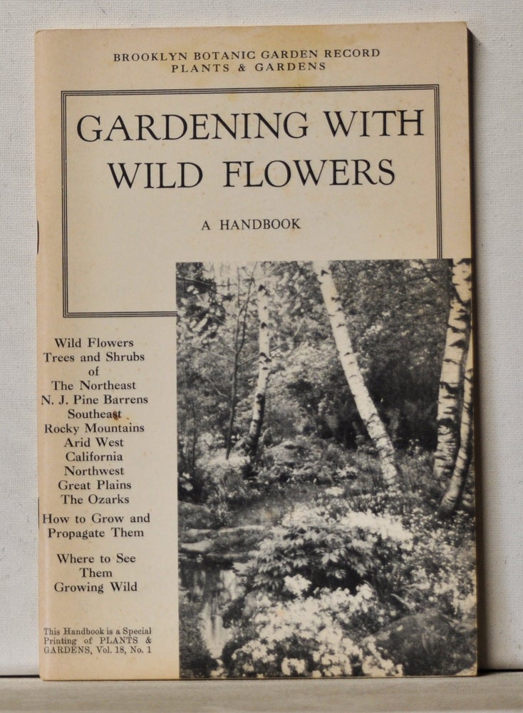 Item #3820171 Gardening with Wild Flowers: A Handbook (Plants & Gardens Ser.); Brooklyn Botanic Garden Record, Vol. 18, No. 1(1962). Helen S. Hull.