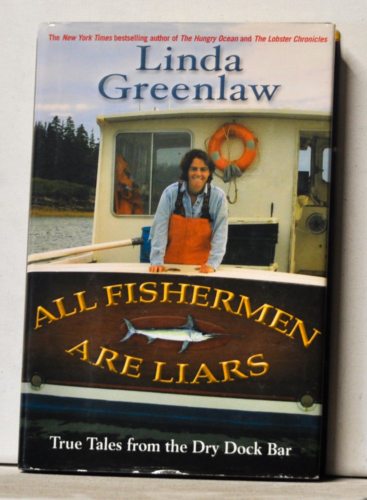Item #3820175 All Fishermen are Liars True Tales From the Dry Dock Bar. Linda Greenlaw.