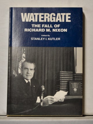 Item #3820190 Watergate: The Fall of Richard M. Nixon. Stanley I. Kutler