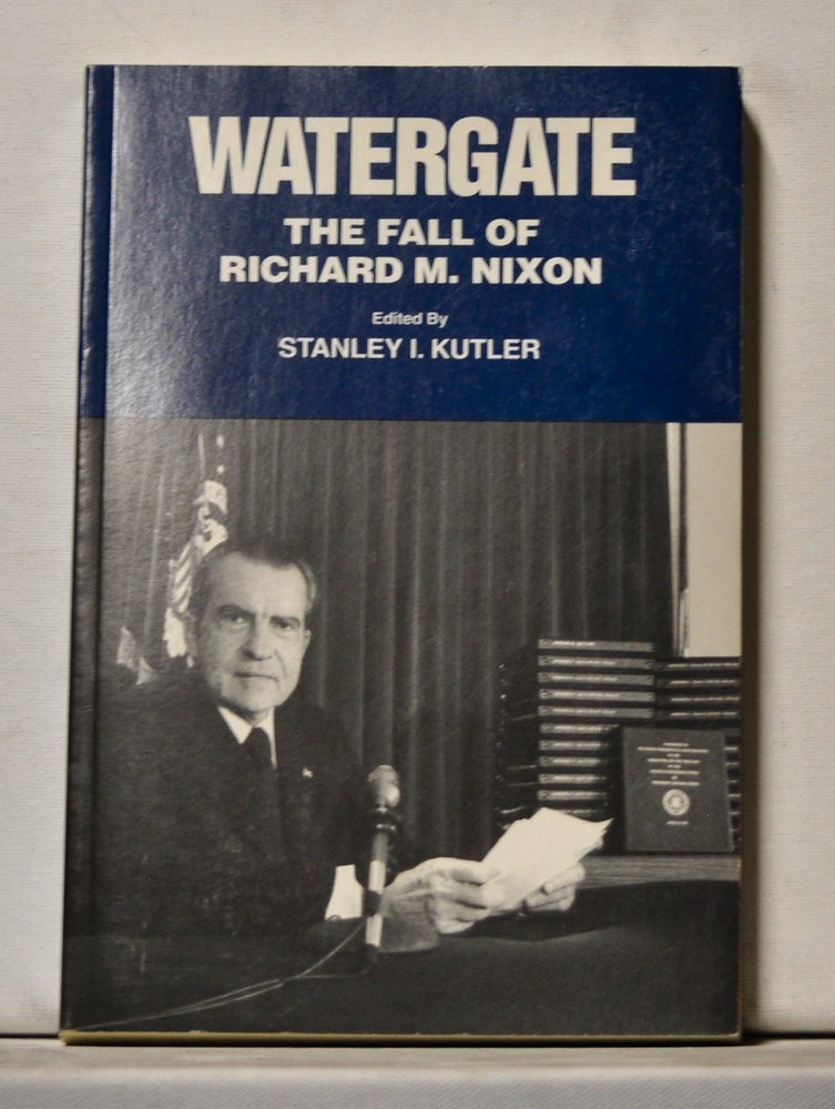 Item #3820190 Watergate: The Fall of Richard M. Nixon. Stanley I. Kutler.