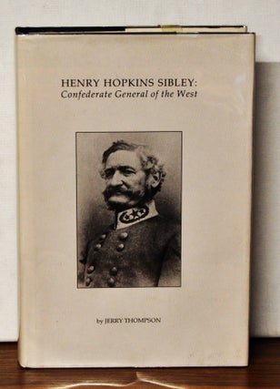Item #3830067 Henry Hopkins Sibley: Confederate General of the west. Jerry Thompson