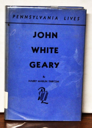 Item #3830074 John White Geary, Soldier-Statesman 1819-1873. Harry Marlin Tinkcom