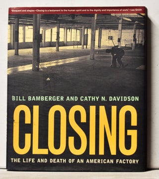 Item #3840073 Closing: The Life and Death of an American Factory. Bill Bamberger, Cathy N....