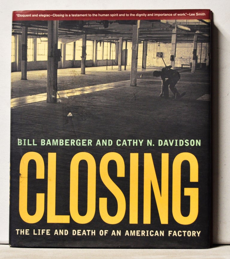 Item #3840073 Closing: The Life and Death of an American Factory. Bill Bamberger, Cathy N. Davidson, Duke University Center for Documentary Studies.