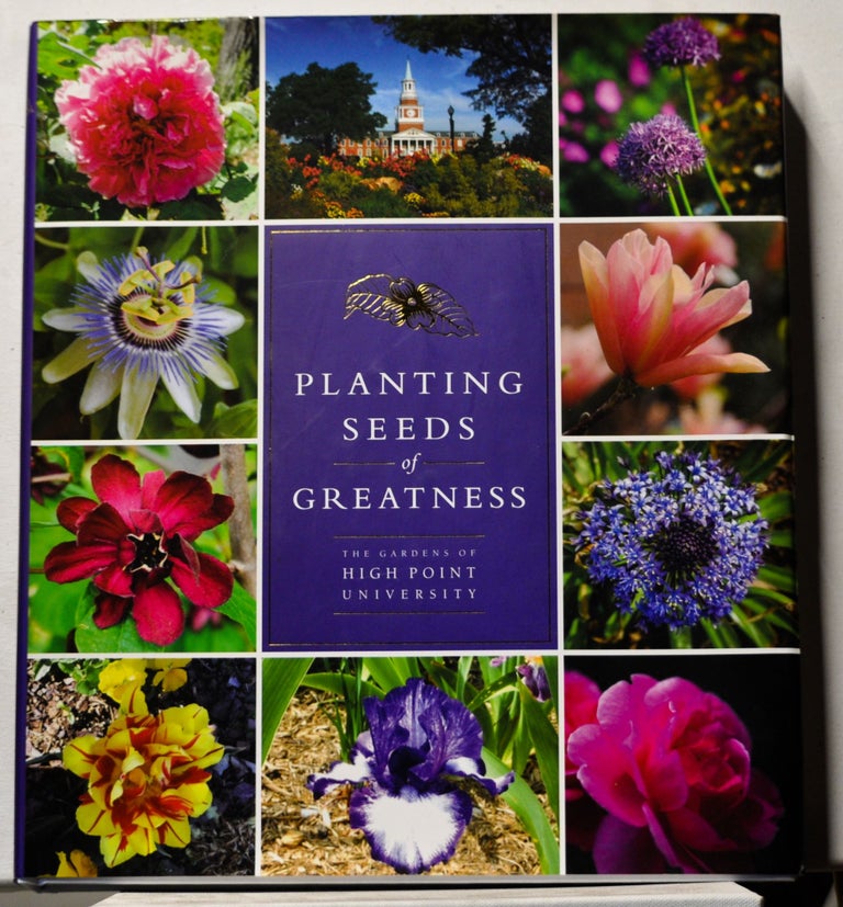 Item #3840077 Planting Seeds of Greatness: The Gardens of High Point University. Nido R. Qubein, Mariana Qubein, introduction and afterword, foreword.