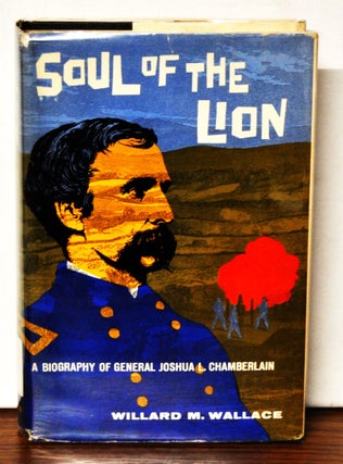 Item #3850051 Soul of the Lion: A Biography of General Joshua L. Chamberlain. Willard M. Wallace