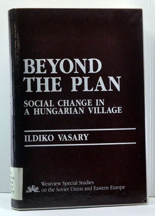 Item #3860026 Beyond the Plan: Social Change in a Hungarian Village (Westview Studies on the...
