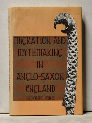 Item #3860076 Migration and Mythmaking in Anglo-Saxon England. Nicholas Howe