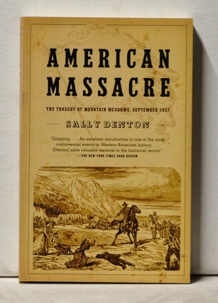 Item #3860083 American Massacre: The Tragedy at Mountain Meadows, September 1857. Sally Denton
