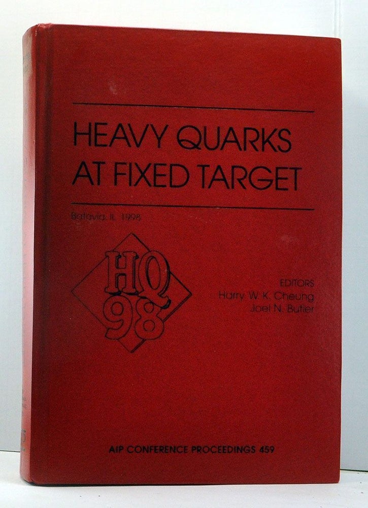 Item #3880022 Heavy Quarks at Fixed Target: AIP Conference Proceedings 459. Harry W. K. Cheung, Joel N. Butler.