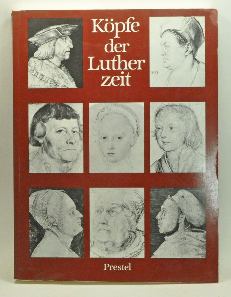 Item #3880029 Köpfe der Lutherzeit [Hamburger Kunsthalle, 4. Marz bis 24. April 1983]. Werner Hofmann.