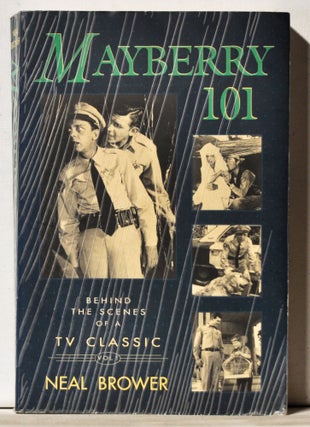 Item #3880037 Mayberry 101: Behind the Scenes of a TV Classic. Neal Brower
