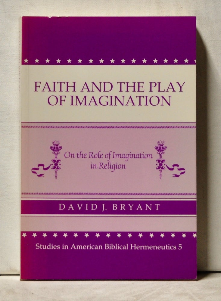 Item #3880047 Faith and the Play of Imagination: On the Role of Imagination in Religion. David J. Bryant.