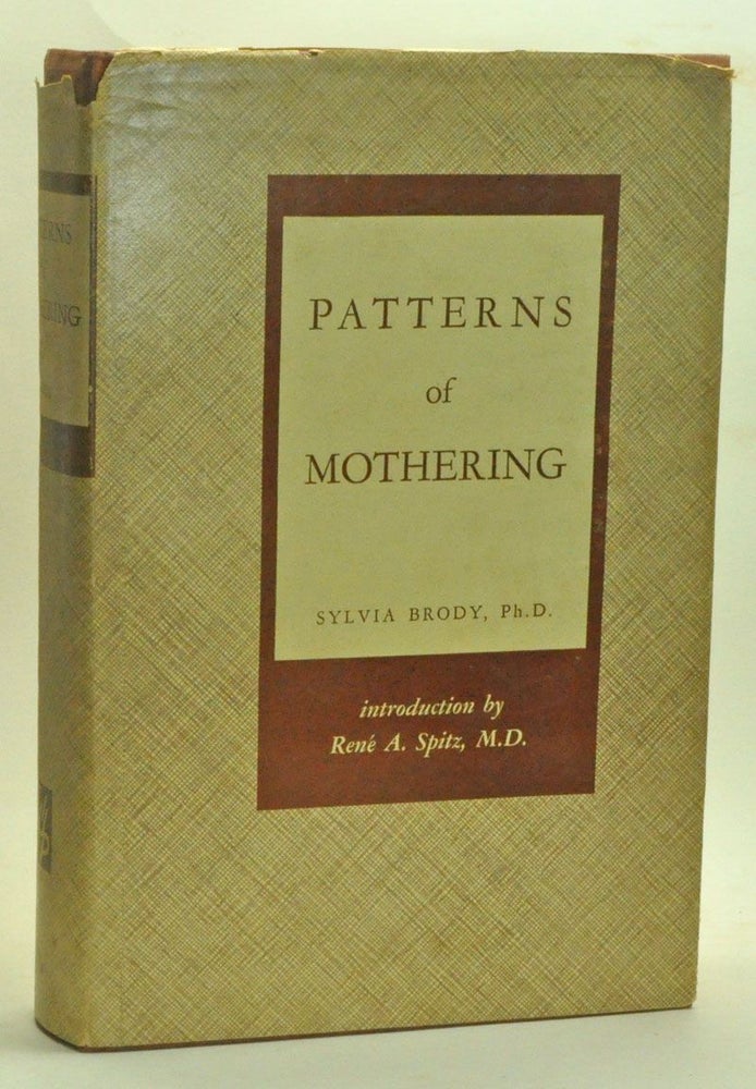 Item #3890036 Patterns of Mothering: Maternal Influence during Infancy. Sylvia Brody, René A. Spitz, introduction.