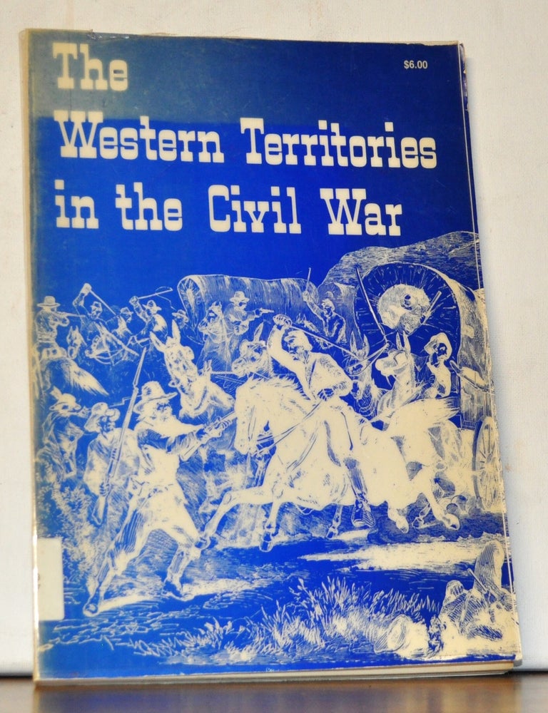 Item #3890061 The Western Territories in the Civil War. LeRoy H. Fischer.