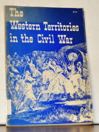 Item #3890061 The Western Territories in the Civil War. LeRoy H. Fischer