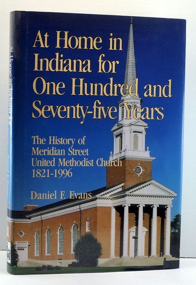 Item #3900024 At Home in Indiana for One Hundred and Seventy-Five Years: The History of Meridian Street United Methodist Church 1821-1996. Daniel F. Evans.