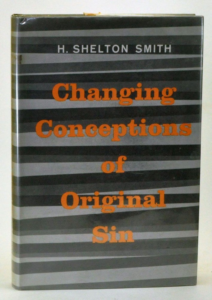Item #3910037 Changing Conceptions of Original Sin: A Study in American Theology since 1750. H. Shelton Smith.