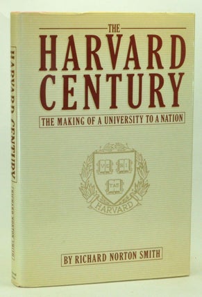 Item #3910038 The Harvard Century: The Making of a University to a Nation. Richard Norton Smith