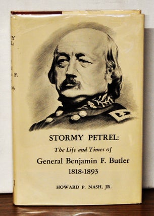 Item #3910054 Stormy Petrel: The Life and Times of General Benjamin F. Butler 1818-1893. Howard...