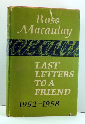 Item #3920009 Last Letters to a Friend from Rose Macaulay 1952-1958. Rose Macaulay, Constance...