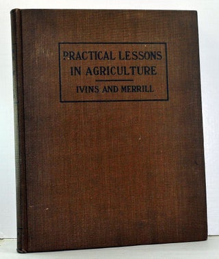 Item #3920023 Practical Lessons in Agriculture. Lester S. Ivins, Frederick A. Merrill