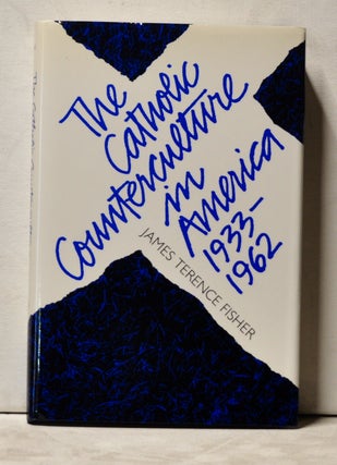 Item #3920047 The Catholic Counterculture in America, 1933-1962. James Terence Fisher