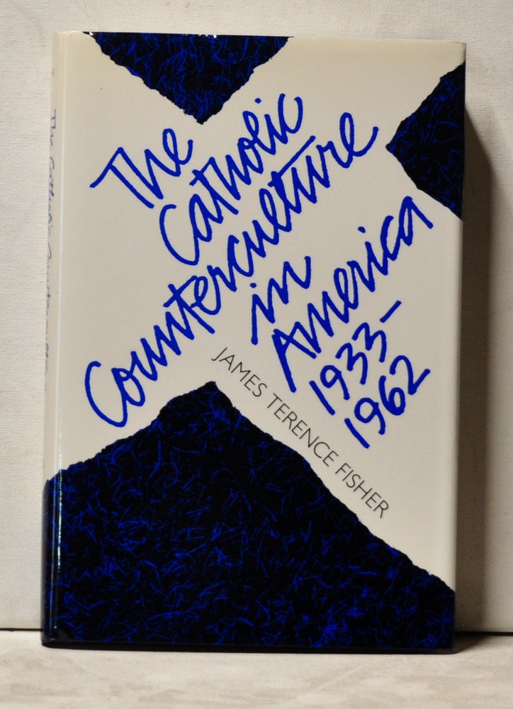 Item #3920047 The Catholic Counterculture in America, 1933-1962. James Terence Fisher.
