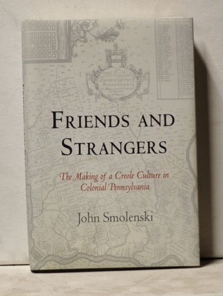 Item #3920048 Friends and Strangers: The Making of a Creole Culture in Colonial Pennsylvania....